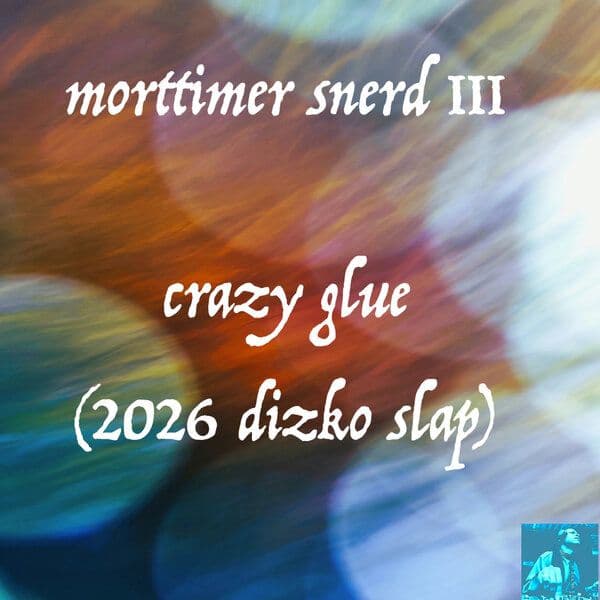 Morttimer_Snerd_III-Crazy_Glue_2026_Dizko_Slap_-_ME359_-WEB-2026-BB
