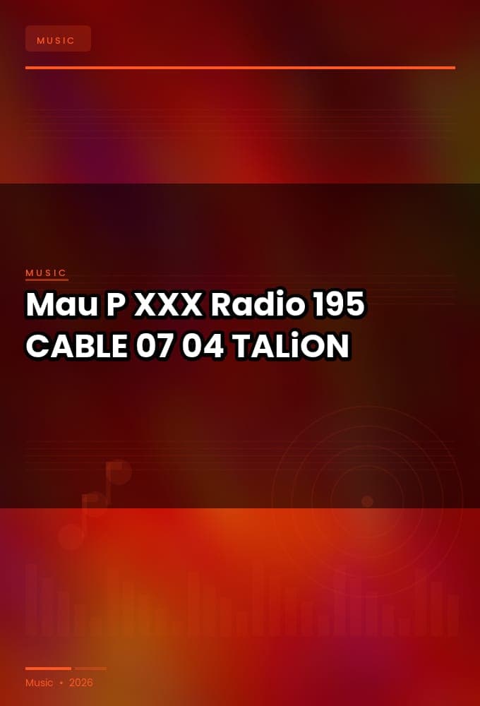 Mau_P_-_XXX_Radio_195-CABLE-07-04-2026-TALiON
