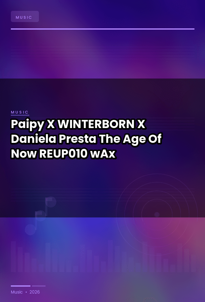 Paipy_X_WINTERBORN_X_Daniela_Presta-The_Age_Of_Now-_REUP010_-WEB-2026-wAx