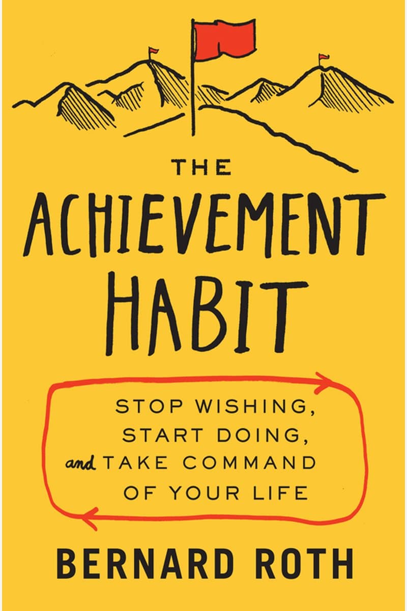 Bernard.Roth.The.Achievement.Habit.Stop.Wishing.Start.Doing.and.Take.Command.of.Your.Life.2015.RETAiL.EPUB.eBook-NODE