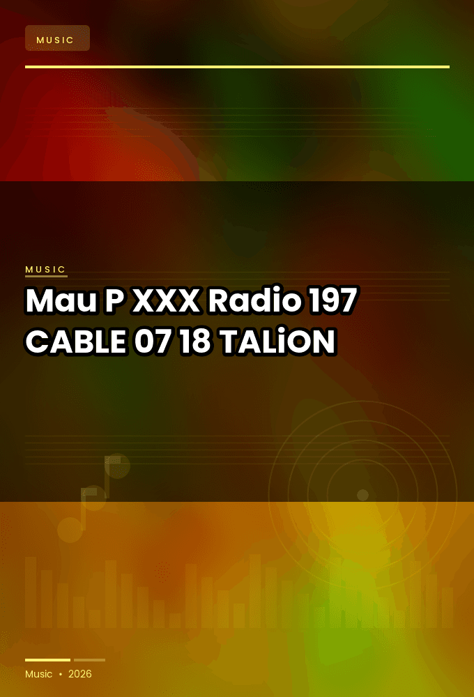 Mau_P_-_XXX_Radio_197-CABLE-07-18-2026-TALiON